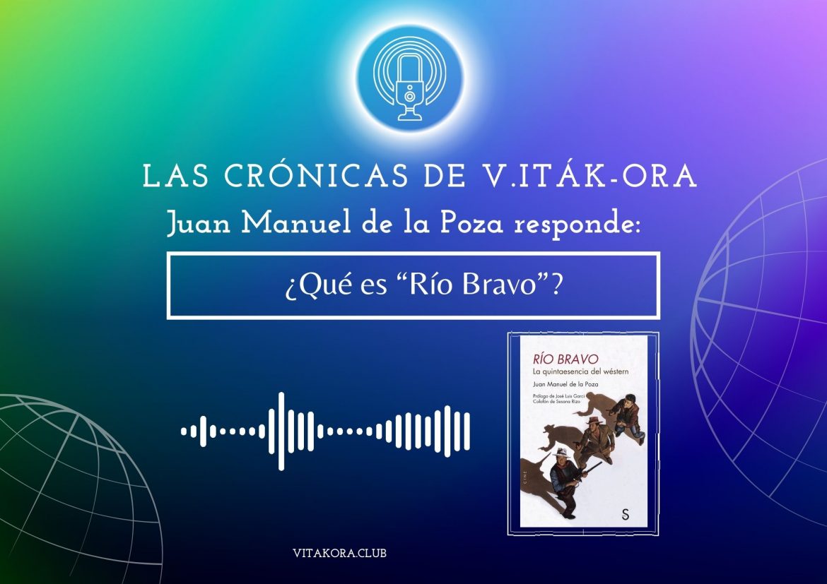 Juan Manuel de la Poza nos habla de «Río Bravo»