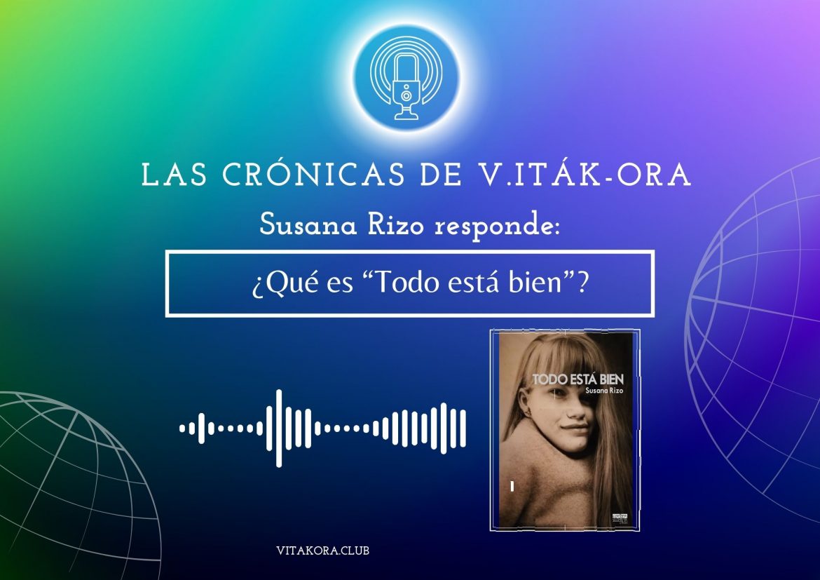 Susana Rizo nos habla de «Todo está bien» | Las crónicas de V.Iták-Ora