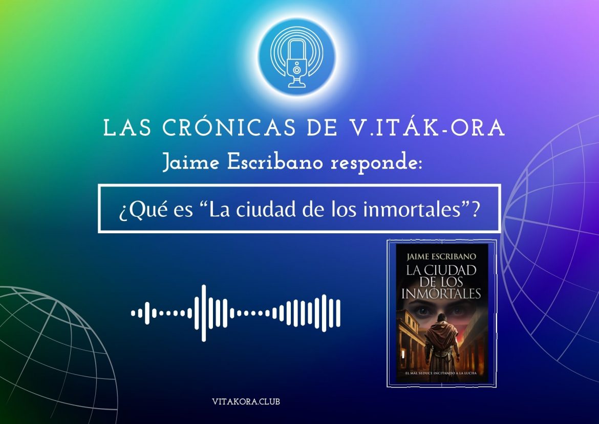 Jaime Escribano nos habla de «La ciudad de los inmortales»