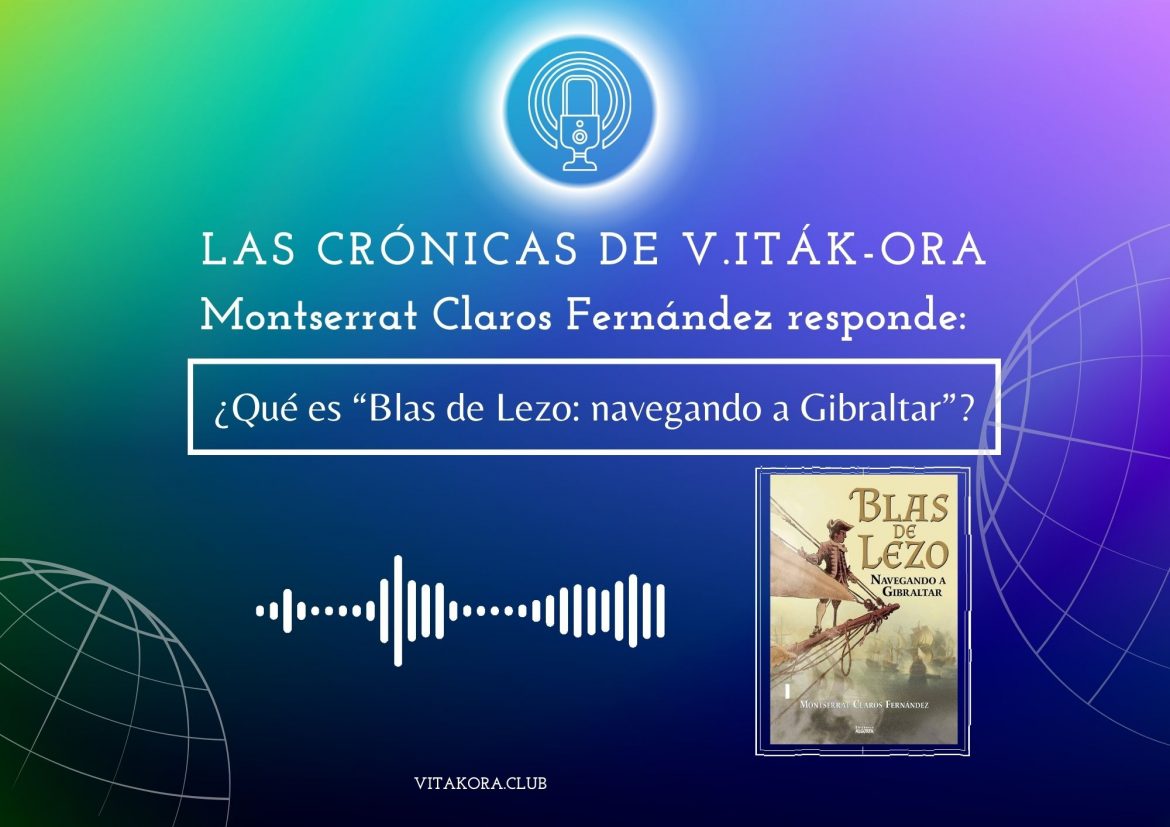 Montserrat Claros Fernández nos habla de «Blas de Lezo: navegando a Gibraltar»